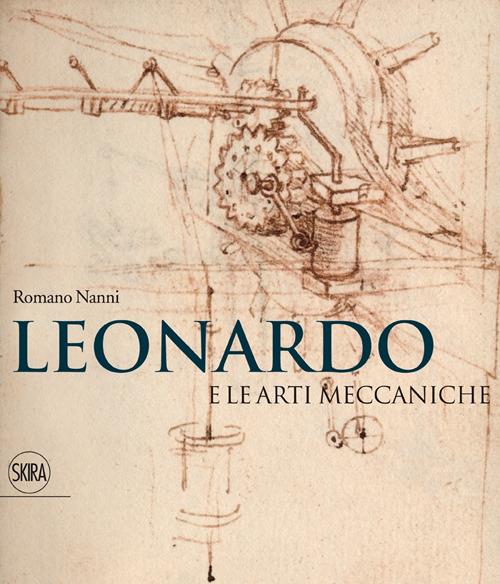 Leonardo e le arti meccaniche. Ediz. illustrata - Romano Nanni - copertina