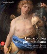 Luce e ombre nella pittura italiana tra Rinascimento e Barocco. Da Tiziano a Bernini. Ediz. italiana e inglese