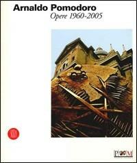 Arnaldo Pomodoro. Opere 1960-2005. Catalogo della mostra (Reggio Emilia, 24 giugno-8 ottobre 2006) - copertina