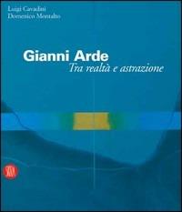 Gianni Arde. Tra realtà e astrazione - Luigi Cavadini,Domenico Montalto - copertina