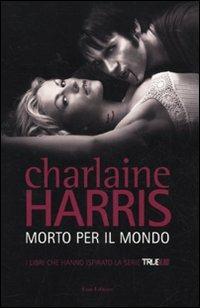 Morto per il mondo - Charlaine Harris - 2