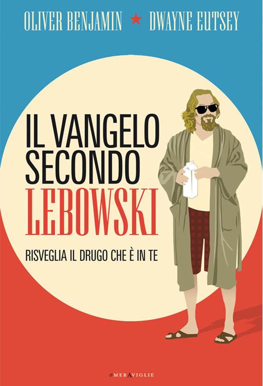 Il vangelo secondo Lebowski. Risveglia il Drugo che è in te. Ediz. illustrata - Oliver Benjamin,Dwayne Eutsey,Thomas Fazi,Stefano Tummolini - ebook