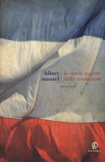 La storia segreta della rivoluzione. Vol. 1 - Hilary Mantel - copertina