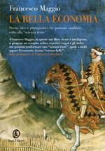 La bella economia. Storie, idee e protagonisti che possono cambiare la «scienza triste»