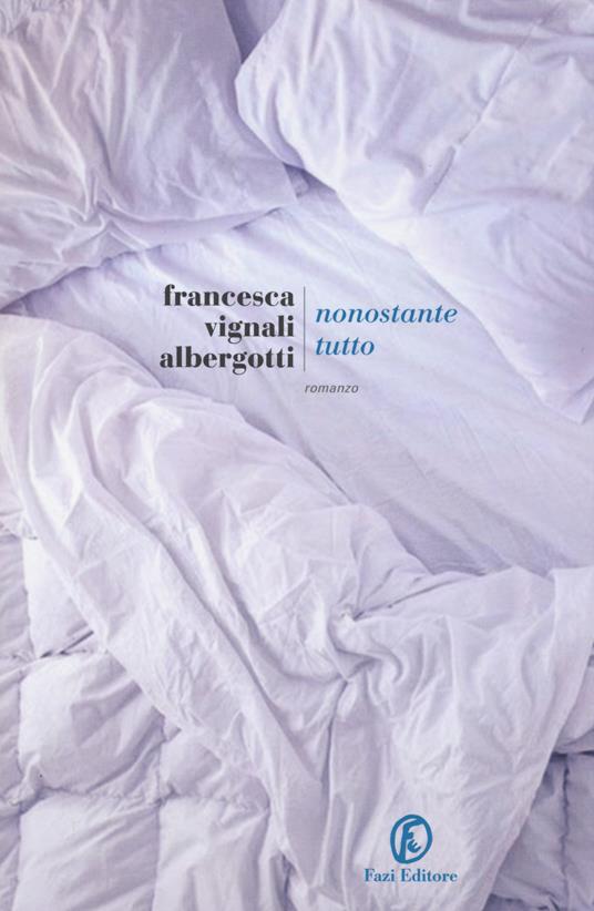 Nonostante tutto - Francesca Vignali Albergotti - copertina