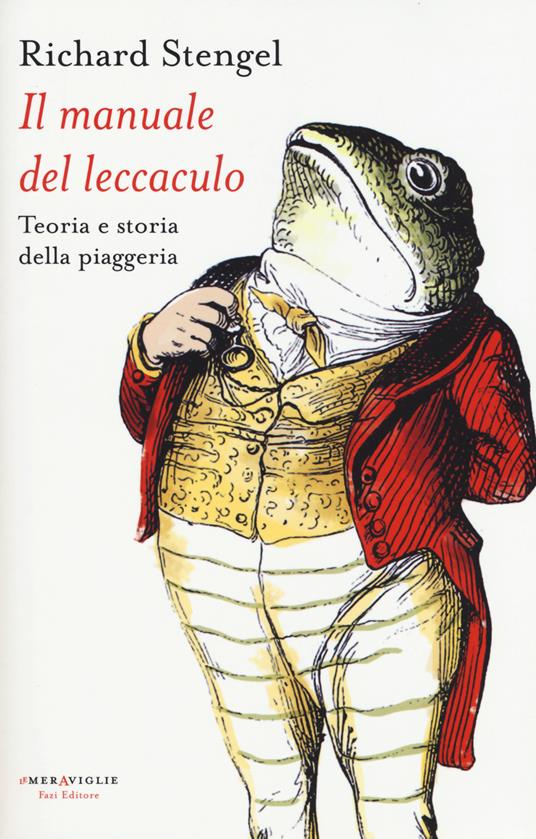 Il manuale del leccaculo. Teoria e storia della piaggeria - Richard Stengel - copertina