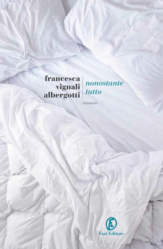 Nonostante tutto - Francesca Vignali Albergotti - ebook