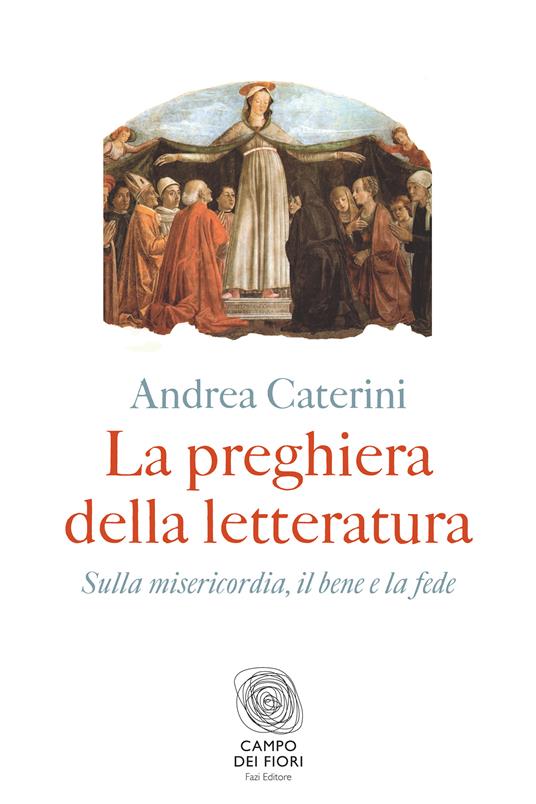 La preghiera della letteratura. Sulla misericordia, il bene e la fede - Andrea Caterini - ebook