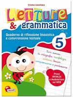 Letture e grammatica. Quaderni di riflessione linguistica e comprensione testuale. Per la Scuola elementare. Vol. 5