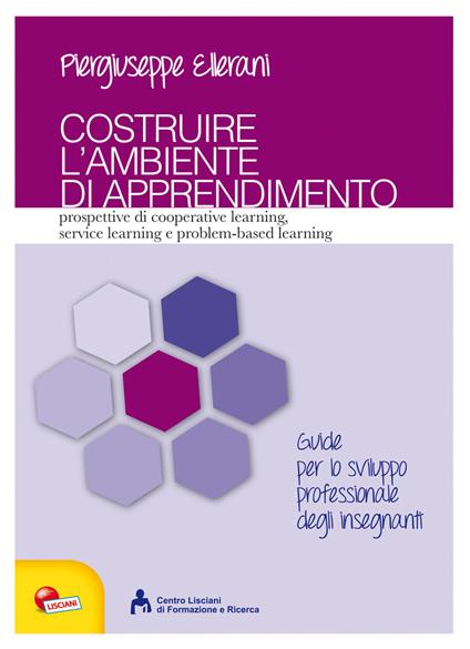 Costruire l'ambiente di apprendimento. Prospettive di cooperative learning, service learning e problem-based learning - Piergiuseppe Ellerani - copertina