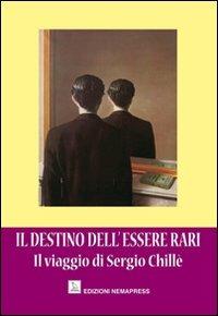 Il destino dell'essere rari. Il viaggio di Sergio Chillè - copertina