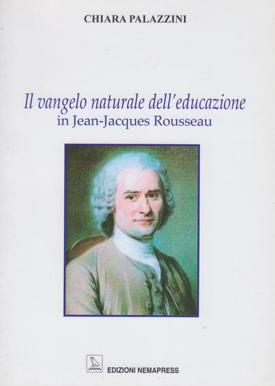 Il vangelo naturale dell'educazione in Jean-Jacques Rousseau - Chiara Palazzini - copertina
