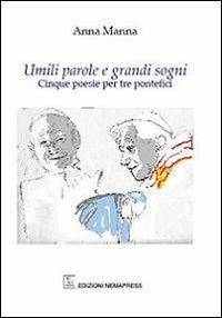 Umili parole e grandi sogni. Cinque poesie per tre pontefici - Anna Manna - copertina