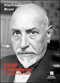 Luigi Pirandello. Il tragico e la follia - Pierfranco Bruni - copertina