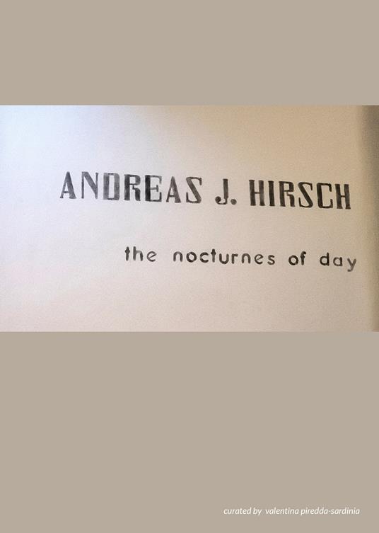 Andreas J. Hirsch. The nocturnes of day. Ediz. italiana, inglese e tedesca - copertina