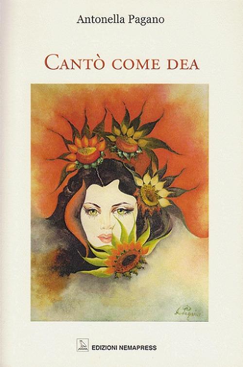 Cantò come dea. Ediz. multilingue - Antonella Pagano - copertina