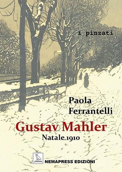 Gustav Mahler. Natale 1910 - Paola Ferrantelli - copertina