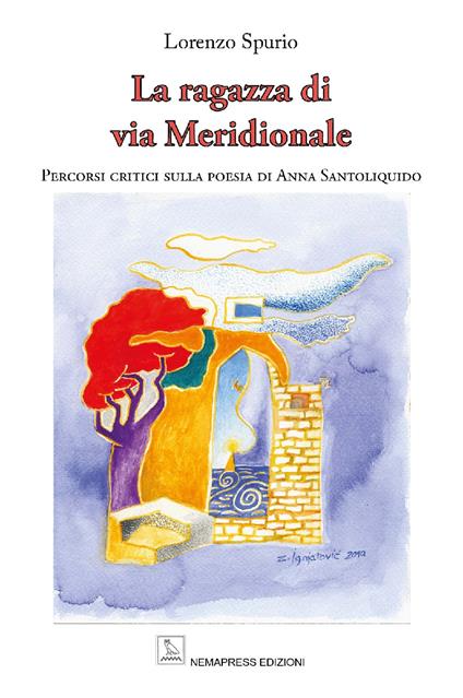 La ragazza di via Meridionale. Percorsi critici sulla poesia di Anna Santoliquido - Lorenzo Spurio - copertina