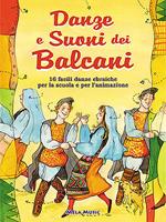 Danze e suoni dei Balcani. Danze e coreografie tradizionali per bambini. Intercultura. Libro didattico con canzoni. Con CD Audio