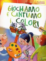 Giochiamo e cantiamo i colori. Ediz. illustrata. Con CD-ROM