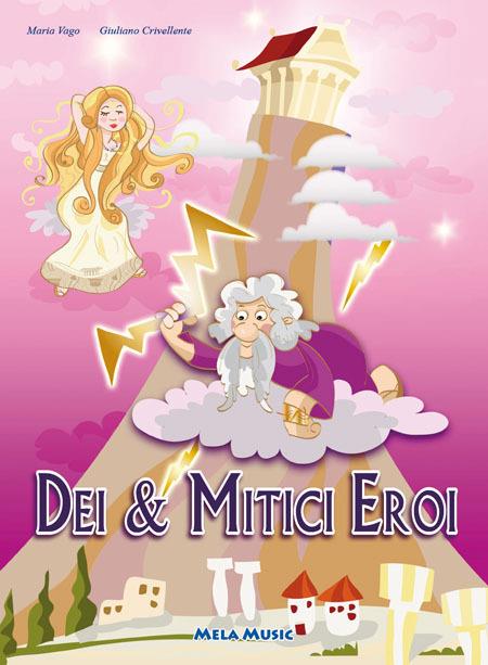 Dei e mitici eroi. Ediz. illustrata. Con CD Audio - Maria Vago,Giuliano Crivellente - copertina