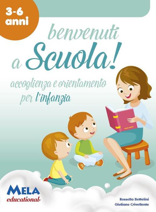 Benvenuti a scuola! Accoglienza e orientamento per l'infanzia - Giuliano Crivellente,Rossella Bettelini - copertina