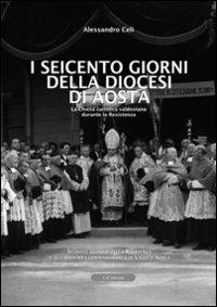 I seicento giorni della diocesi di Aosta. La chiesa cattolica valdostana durante la resistenza - Alessandro Celi - copertina