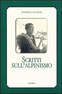 Scritti sull'alpinismo - Federico Chabod,Antonella Dallou - copertina