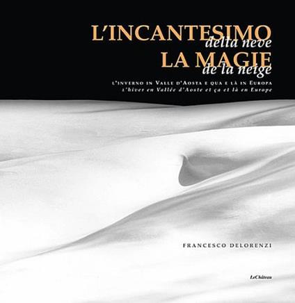 L'incantesimo della neve. Ediz. italiana e francese - Francesco De Lorenzi - copertina