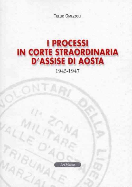 I processi in Corte straordinaria d'Assise di Aosta 1945-1947 - Tullio Omezzoli - copertina