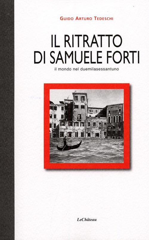 Il ritratto di Samuele Forti. Il mondo nel duemilasessantuno - Guido A. Tedeschi - copertina