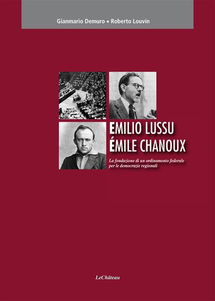 Emilio Lussu Èmile Chanoux. La fondazione di un ordinamento federale per le democrazie regionali - Gianmario Demuro,Roberto Louvin - copertina