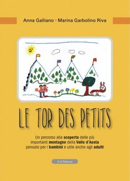 Le tor des petits. Un percorso alla scoperta delle più importanti montagne della Valle d'Aosta pensato per i bambini e utile anche agli adulti. Ediz. illustrata - Anna Galliano,Marina Garbolino Riva - copertina