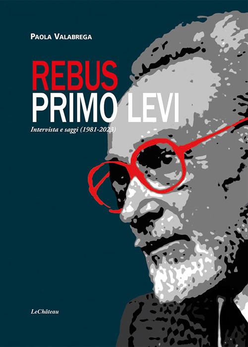 Rebus. Primo Levi. Intervista e saggi (1981-2023) - Paola Valabrega - copertina