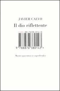 Il dio riflettente. Mostri spaventosi (e superfreaks) - Javier Calvo - 6