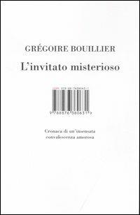 L' invitato misterioso. Cronaca di un'insensata convalescenza amorosa - Gregoire Bouillier - 6