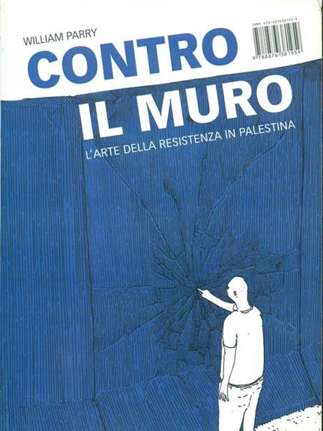 Contro il muro. L'arte della resistenza in Palestina - William Parry - 4