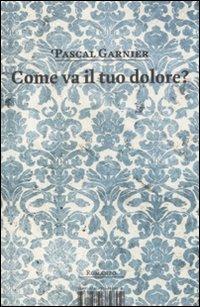 Come va il tuo dolore? - Pascal Garnier - 2