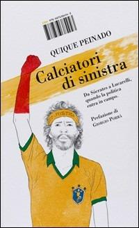 Calciatori di sinistra. Da Sócrates a Lucarelli: quando la politica entra in campo - Quique Peinado - copertina