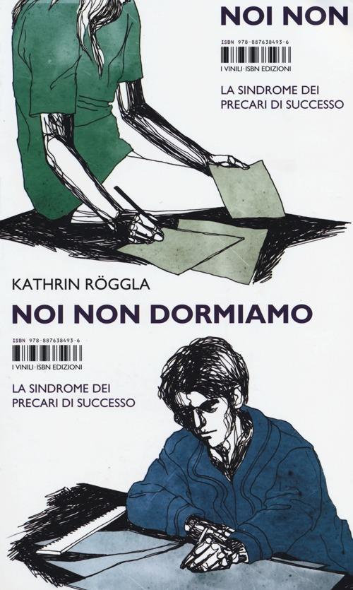 Noi non dormiamo. La sindrome dei precari di successo - Kathrin Röggla - 2