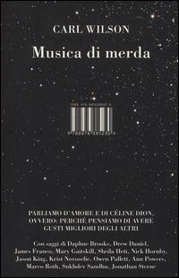 Musica di merda. Parliamo d'amore e di Cèlin Dion, ovvero: perchè pensiamo di avere gusti migliori degli altri - Carl Wilson - copertina