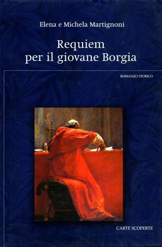 Requiem per il giovane Borgia - Elena Martignoni,Michela Martignoni - 2