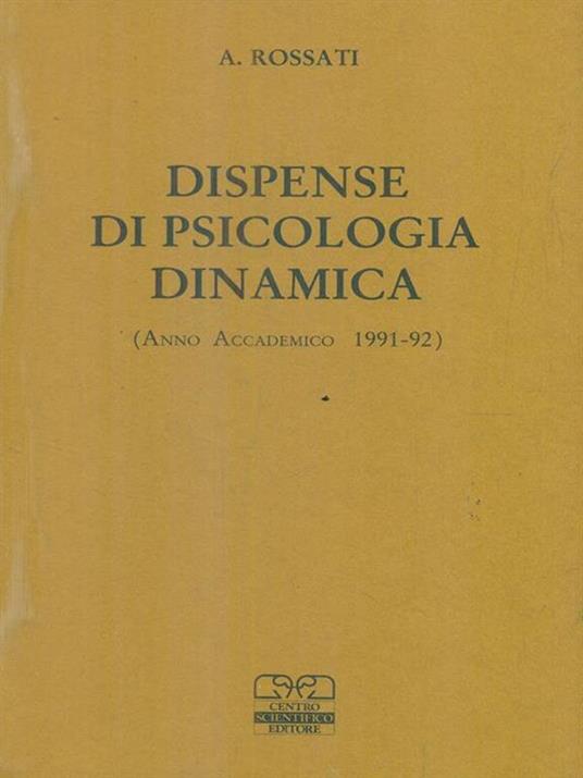 Dispense di psicologia dinamica. Anno accademico 1991-92 - Alberto Rossati - 2