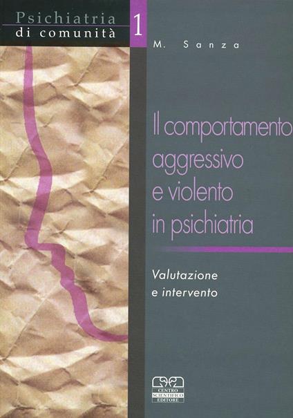 Il comportamento aggressivo e violento in psichiatria. Valutazione e intervento - Michele Sanza - copertina