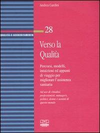 Verso la qualità. Percorsi, modelli, intuizioni ed appunti di viaggio per migliorare l'assistenza sanitaria - Andrea Gardini - copertina