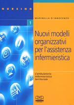 Nuovi modelli organizzativi per assistenza infermieristica. L'ambulatorio infermieristico territoriale