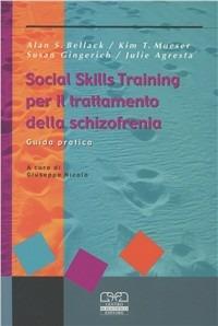 Social skills training per il trattamento della schizofrenia. Guida pratica - Alan S. Bellack,Kim T. Mueser,Susan Gingerich - copertina