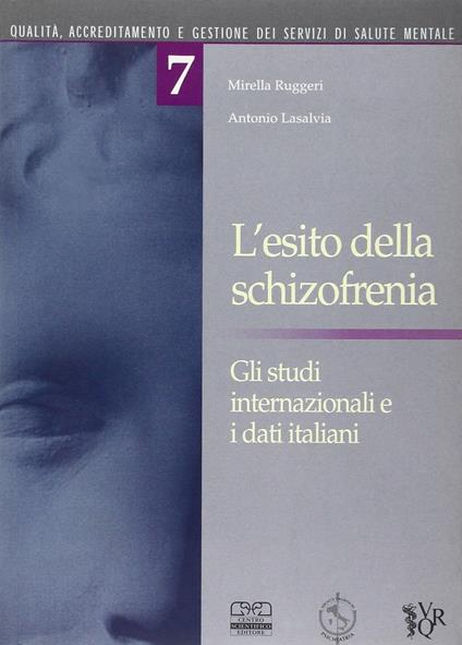 L' esito della schizofrenia. Gli studi internazionali e i dati italiani - Mirella Ruggeri,Antonio Lasalvia - copertina