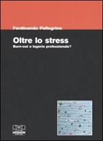 Oltre lo stress. Burn-out o logorio professionale?