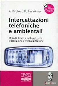 Intercettazioni telefoniche e ambientali. Metodi, limiti e sviluppi nella trascrizione e verbalizzazione. Con CD Audio - Andrea Paoloni,Davide Zavattaro - copertina